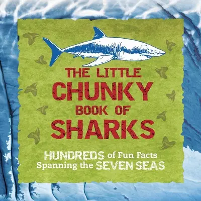 The Little Chunky Book of Sharks: Hunderte von lustigen Fakten über die sieben Meere - The Little Chunky Book of Sharks: Hundreds of Fun Facts Spanning the Seven Seas