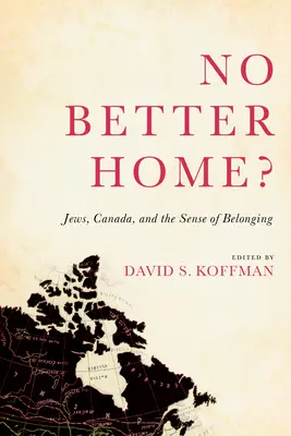 Keine bessere Heimat? Juden, Kanada und das Gefühl der Zugehörigkeit - No Better Home?: Jews, Canada, and the Sense of Belonging