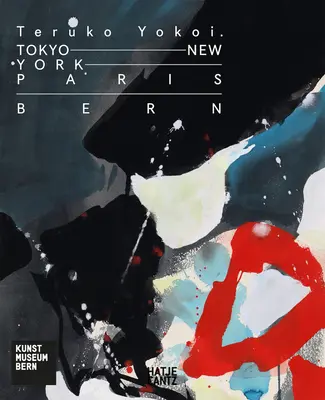 Teruko Yokoi: Tokio--New York--Paris--Bern - Teruko Yokoi: Tokyo--New York--Paris--Bern