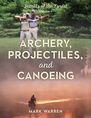 Bogenschießen, Geschosse und Kanufahren: Secrets of the Forest (Geheimnisse des Waldes) - Archery, Projectiles, and Canoeing: Secrets of the Forest