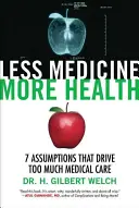 Weniger Medizin, mehr Gesundheit: 7 Annahmen, die für zu viel medizinische Versorgung verantwortlich sind - Less Medicine, More Health: 7 Assumptions That Drive Too Much Medical Care