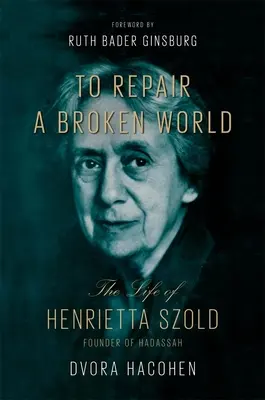 Eine zerbrochene Welt reparieren: Das Leben von Henrietta Szold, der Gründerin von Hadassah - To Repair a Broken World: The Life of Henrietta Szold, Founder of Hadassah