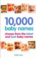 10.000 Babynamen - Wie Sie den besten Namen für Ihr Baby auswählen - 10,000 Baby Names - How to choose the best name for your baby