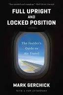 Vollständig aufrecht und in geschlossener Position: Der Insider-Leitfaden für Flugreisen - Full Upright and Locked Position: The Insider's Guide to Air Travel