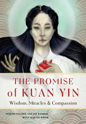 Das Versprechen von Kuan Yin: Weisheit, Wunder und Mitgefühl - The Promise of Kuan Yin: Wisdom, Miracles, & Compassion