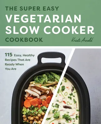 Das superleichte vegetarische Slow Cooker Kochbuch: Einfache, gesunde Rezepte, die fertig sind, wenn Sie es sind - The Super Easy Vegetarian Slow Cooker Cookbook: Easy, Healthy Recipes That Are Ready When You Are