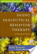 Dialektisch-Behaviorale Therapie durchführen: Ein praktischer Leitfaden - Doing Dialectical Behavior Therapy: A Practical Guide