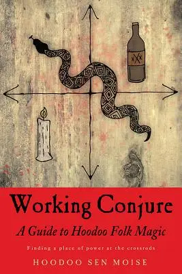 Beschwörung arbeiten: Ein Leitfaden für Hoodoo-Volksmagie - Working Conjure: A Guide to Hoodoo Folk Magic