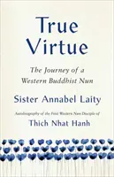 Wahre Tugend: Die Reise einer englischen buddhistischen Nonne - True Virtue: The Journey of an English Buddhist Nun