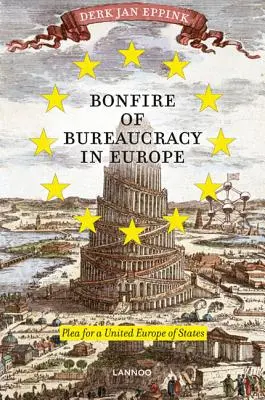 Feuerwerk der Bürokratie in Europa: Plädoyer für die Vereinigten Staaten von Europa - Bonfire of Bureaucracy in Europe: Plea for a United States of Europe