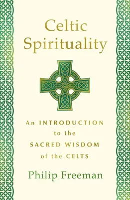 Keltische Spiritualität: Eine Einführung in die heilige Weisheit der Kelten - Celtic Spirituality: An Introduction to the Sacred Wisdom of the Celts