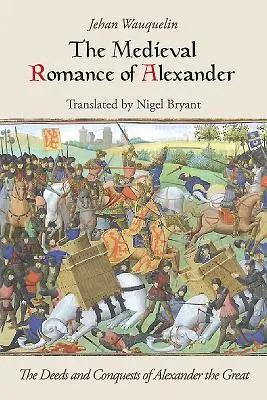 Der mittelalterliche Roman von Alexander: Die Taten und Eroberungen von Alexander dem Großen - The Medieval Romance of Alexander: The Deeds and Conquests of Alexander the Great