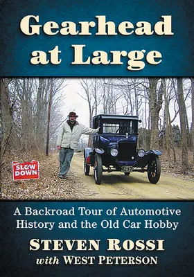 Ein Getriebener auf großer Fahrt: Ein Streifzug durch die Automobilgeschichte und das Hobby Oldtimer - Gearhead at Large: A Backroad Tour of Automotive History and the Old Car Hobby