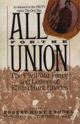 Alles für die Union: Das Bürgerkriegstagebuch und die Briefe von Elisha Hunt Rhodes - All for the Union: The Civil War Diary & Letters of Elisha Hunt Rhodes