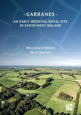 Garranes: Eine frühmittelalterliche königliche Stätte im Südwesten Irlands - Garranes: An Early Medieval Royal Site in South-West Ireland