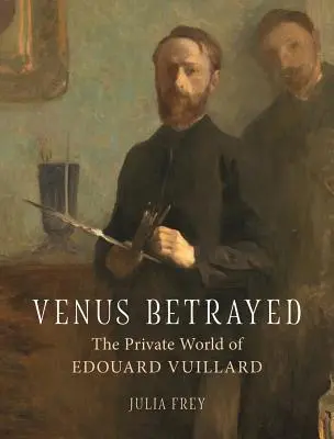 Die verratene Venus: Die private Welt von Edouard Vuillard - Venus Betrayed: The Private World of Edouard Vuillard
