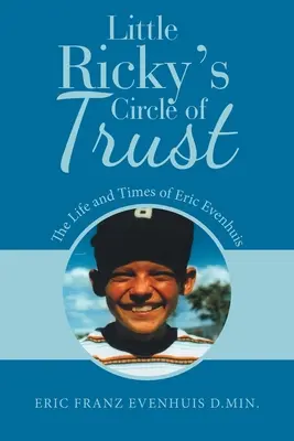 Der Kreis des Vertrauens von Little Ricky: Das Leben und die Zeiten von Eric Evenhuis - Little Ricky's Circle of Trust: The Life and Times of Eric Evenhuis