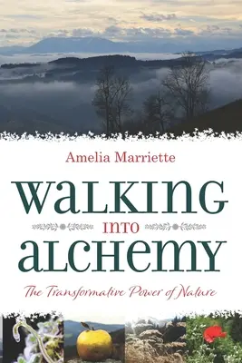 Der Weg zur Alchemie: Die transformative Kraft der Natur - Walking into Alchemy: The Transformative Power of Nature