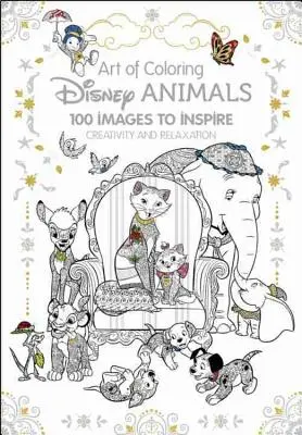 Kunst des Ausmalens: Disney-Tiere: 100 Bilder, die zu Kreativität und Entspannung inspirieren - Art of Coloring: Disney Animals: 100 Images to Inspire Creativity and Relaxation