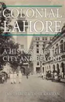 Koloniales Lahore - Eine Geschichte der Stadt und darüber hinaus - Colonial Lahore - A History of the City and Beyond