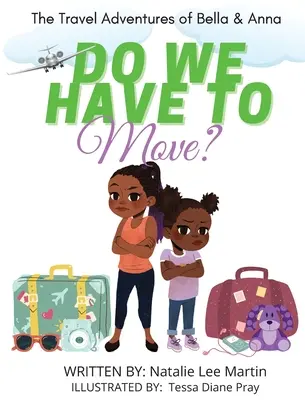 Die Reiseabenteuer von Bella und Anna: Müssen wir umziehen? Ein Kinderbuch über den Spaß und die Ängste beim Umziehen. - The Travel Adventures of Bella and Anna: Do We Have to Move? A children's book about the fun and fears of moving.