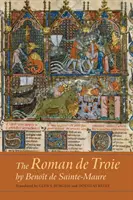 Der Roman de Troie von Benot de Sainte-Maure: Eine Übersetzung - The Roman de Troie by Benot de Sainte-Maure: A Translation