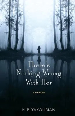 Mit ihr ist alles in Ordnung: Ein Memoir - There's Nothing Wrong With Her: A Memoir