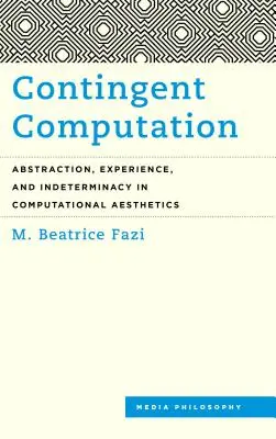 Kontingente Berechnung: Abstraktion, Erfahrung und Unbestimmtheit in der Computerästhetik - Contingent Computation: Abstraction, Experience, and Indeterminacy in Computational Aesthetics