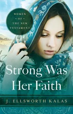 Stark war ihr Glaube 22983: Frauen des Neuen Testaments - Strong Was Her Faith 22983: Women of the New Testament