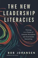 Die neuen Führungsqualitäten: Erfolgreich in einer Zukunft der extremen Disruption und der verteilten Dinge - The New Leadership Literacies: Thriving in a Future of Extreme Disruption and Distributed Everything