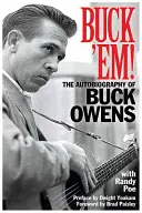 Buck 'em!: Die Autobiographie von Buck Owens - Buck 'em!: The Autobiography of Buck Owens