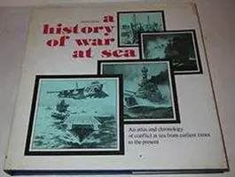 Geschichte des Seekrieges - Ein Atlas und eine Chronik des Seekonflikts von der Frühzeit bis zur Gegenwart - History of War at Sea - An Atlas and Chronicle of Conflict at Sea from Earlist Times to the Present