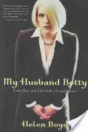 Mein Ehemann Betty: Liebe, Sex und das Leben mit einem Crossdresser - My Husband Betty: Love, Sex, and Life with a Crossdresser