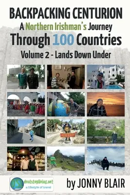 Backpacking Centurion - Die Reise eines Nordiren durch 100 Länder, 2: Band 2 - Lands Down Under - Backpacking Centurion - A Northern Irishman's Journey Through 100 Countries, 2: Volume 2 - Lands Down Under