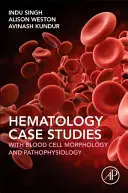 Hämatologische Fallstudien mit Morphologie und Pathophysiologie der Blutzellen - Haematology Case Studies with Blood Cell Morphology and Pathophysiology