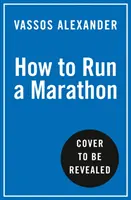 Wie man einen Marathon läuft - Der Leitfaden für alle und jeden - How to Run a Marathon - The Go-to Guide for Anyone and Everyone