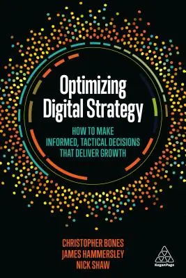 Optimierung der digitalen Strategie: Wie Sie fundierte, taktische Entscheidungen treffen, die Wachstum bringen - Optimizing Digital Strategy: How to Make Informed, Tactical Decisions That Deliver Growth