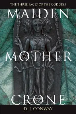 Jungfrau, Mutter, Krone: Mythos und Wirklichkeit der dreifachen Göttin - Maiden, Mother, Crone: The Myth & Reality of the Triple Goddess