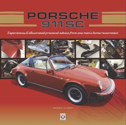 Porsche 911 SC: Erfahrungen und illustrierte praktische Ratschläge aus der Heimrestaurierung eines Mannes - Porsche 911 SC: Experiences & Illustrated Practical Advice from One Man's Home Restoration