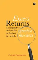 Exzessive Erträge: Eine vergleichende Studie über die Methoden der größten Investoren der Welt - Excess Returns: A Comparative Study of the Methods of the World's Greatest Investors