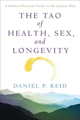 Das Tao der Gesundheit, Sex und Langlebigkeit: Ein moderner praktischer Leitfaden für den uralten Weg - The Tao of Health, Sex and Longevity: A Modern Practical Guide to the Ancient Way