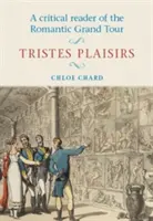Ein kritisches Lesebuch der romantischen Grand Tour: Tristes Plaisirs - A Critical Reader of the Romantic Grand Tour: Tristes Plaisirs