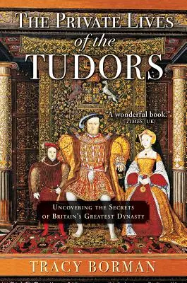 Das Privatleben der Tudors: Die Aufdeckung der Geheimnisse von Großbritanniens größter Dynastie - The Private Lives of the Tudors: Uncovering the Secrets of Britain's Greatest Dynasty