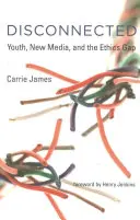 Abgekoppelt: Jugend, neue Medien und die ethische Lücke - Disconnected: Youth, New Media, and the Ethics Gap