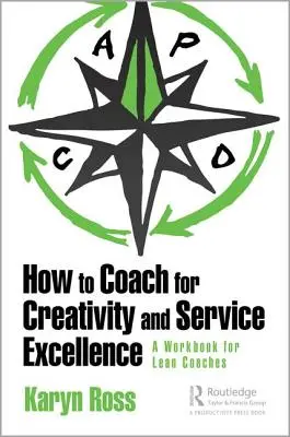 Wie man als Coach Kreativität und Service Excellence fördert: Ein Arbeitsbuch für schlankes Coaching - How to Coach for Creativity and Service Excellence: A Lean Coaching Workbook