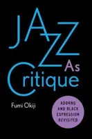 Jazz als Kritik: Adorno und der schwarze Ausdruck - Revisited - Jazz as Critique: Adorno and Black Expression Revisited