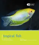 Tropische Fische: Leitfaden für Auswahl, Pflege und Verträglichkeit - Tropical Fish: Guide to Selection, Care and Compatibility