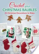 Häkeln Sie Ihre Weihnachtskugeln: über 25 Weihnachtsdekorationen zum Selbermachen - Crochet your Christmas Baubles: over 25 christmas decorations to make