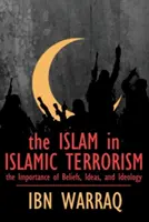 Der Islam im islamischen Terrorismus: Die Bedeutung von Überzeugungen, Ideen und Ideologie - The Islam in Islamic Terrorism: The Importance of Beliefs, Ideas, and Ideology