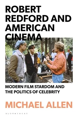 Robert Redford und das amerikanische Kino: Moderne Filmstars und die Politik der Berühmtheit - Robert Redford and American Cinema: Modern Film Stardom and the Politics of Celebrity